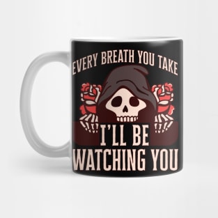 Every breath you take I'll be watching you Mug